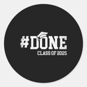 Done Cl Of 2025 Senior 2025 Graduation 25  Classic Round Sticker