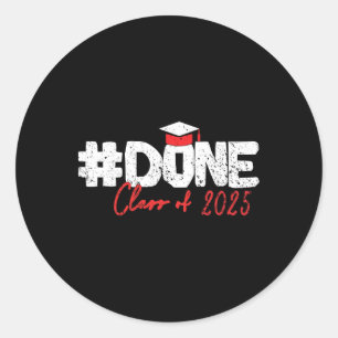Done Cl Of 2025 Senior 2025 Graduation  Classic Round Sticker