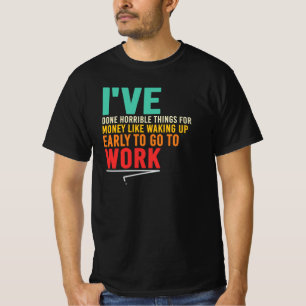 Done Horrible Things Like Waking Up Early Quote T-Shirt
