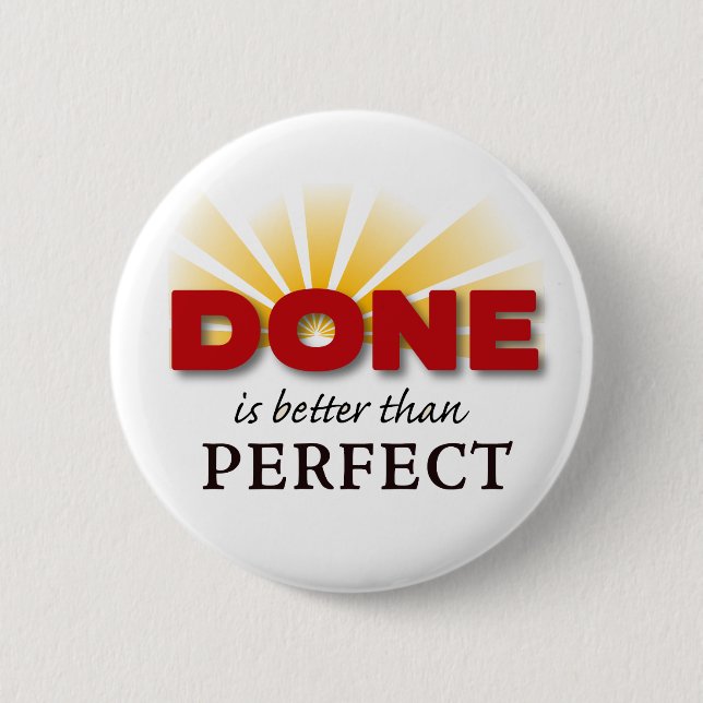 Done is Better than Perfect 6 Cm Round Badge (Front)