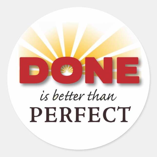 Done is Better than Perfect Classic Round Sticker (Front)