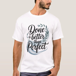 Done is better than perfect T-Shirt