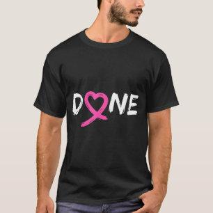 Done last day of radiation chemo breast cancer T-Shirt