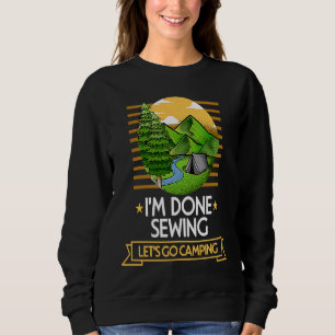 Done Sewing Lets Go Camping Quilting Nature Lover Sweatshirt