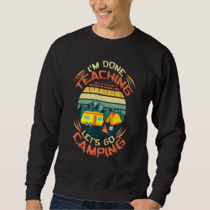 Done Teaching Go Camping Hiking Campers Camp Sweatshirt