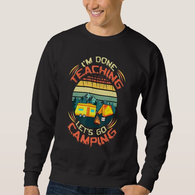 Done Teaching Go Camping Hiking Campers Camp Sweatshirt (Front)