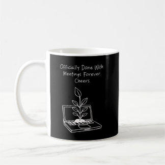 Done with Meetings Forever Cheers Funny Retirement Coffee Mug