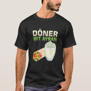 Doner With Ayran Rotisserie Flat Bread Barbecue Me T-Shirt