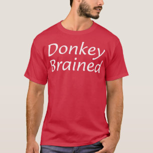 Donkey Brained T-Shirt