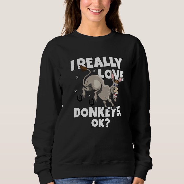 Donkey Farmer Donkey  Mule I Really Love Donkeys O Sweatshirt (Front)