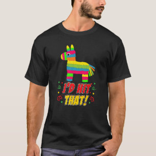Donkey I'd Hit That Mexican Theme Pinata Party Gam T-Shirt