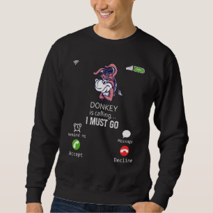 Donkey Is Calling I Must Go Animal Sarcasm Sweatshirt