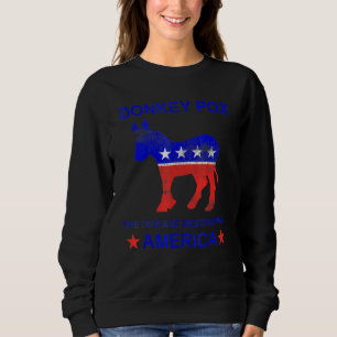 Donkey Pox The Disease Destroying America Donkey Sweatshirt