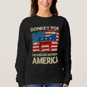 Donkey Pox The Disease Destroying America  Donkeyp Sweatshirt
