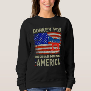 Donkey Pox The Disease Destroying America Donkeypo Sweatshirt