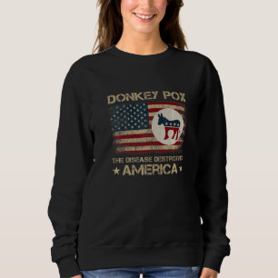 Donkey Pox The Disease Destroying America Donkeypo Sweatshirt