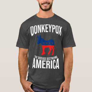 Donkey Pox The Disease Destroying America Funny T-Shirt