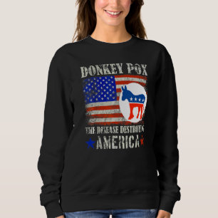 Donkey Pox The Disease Destroying America Sweatshirt