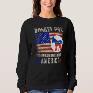 Donkey Pox The Disease Destroying America   Sweatshirt