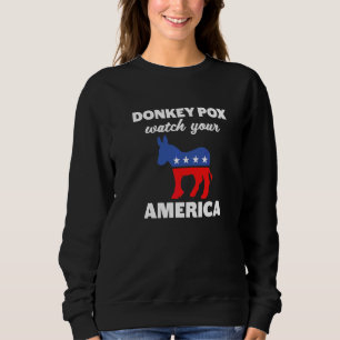 Donkey Pox Watch Your Donkey America Anti Democr Sweatshirt