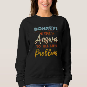 Donkeys Answer To All Problems Animal Meme Humour Sweatshirt