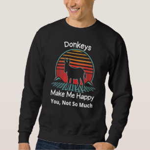 Donkeys Make Me Happy Donkey Farmer Farm Animal R Sweatshirt