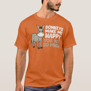Donkeys Make Me Happy Donkey Farmer Love Donkeys T-Shirt