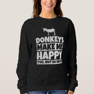 Donkeys make me happy you not so much Premium Sweatshirt