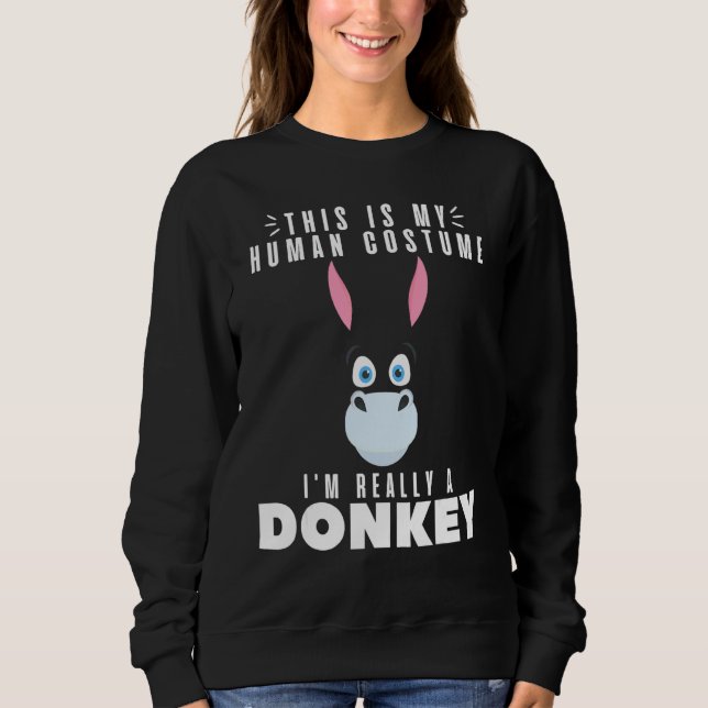 Donkeys  This Is My Human Costume I'm Really A Don Sweatshirt (Front)