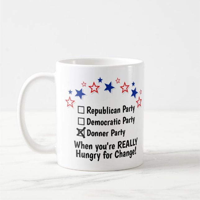 Donner Party Hungry for Change Funny Political Coffee Mug (Left)