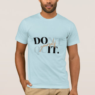 Donot quit yourself T shirt for unisex