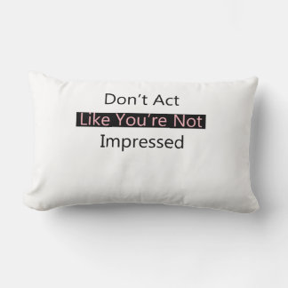 Don't Act Like You're Not Impressed Lumbar Cushion