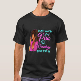 Don't Allow Your Pain To Paralyze Your Praise T-Shirt