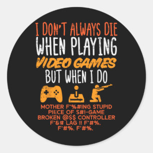 Dont Always Die When Paying Video Game Gamer Men B Classic Round Sticker