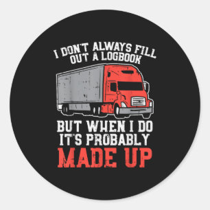 Dont Always Logbook When I Do Made Up Truck Trucke Classic Round Sticker