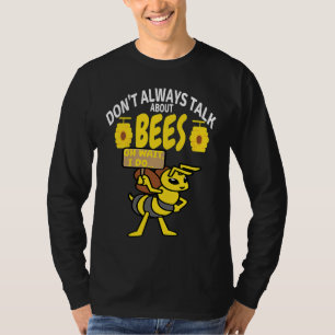 DON'T ALWAYS TALK Bees   Meme Beekeeping & Beekeep T-Shirt