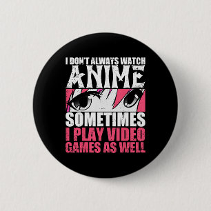 Dont Always Watch Anime Sometimes Play Video Games 6 Cm Round Badge