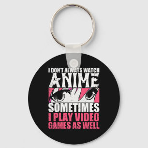Dont Always Watch Anime Sometimes Play Video Games Key Ring