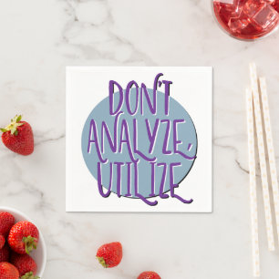 Don't Analyze, Utilize 12 Step Recovery Slogan Napkin