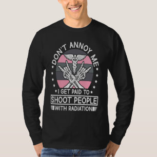 Don't Annoy Me I Get Paid To Shoot People With Rad T-Shirt