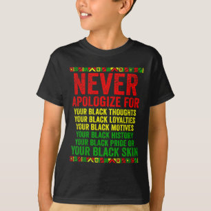Dont Apologise For Your Blackness Juneteenth Black T-Shirt