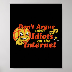 Dont Argue With Idiots On The Internet Poster