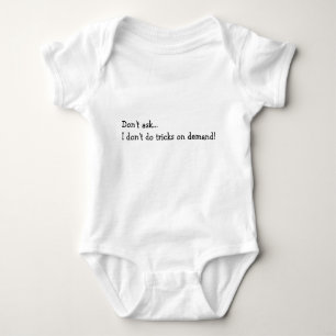 Don't Ask... I don't do tricks on demand! Baby Bodysuit