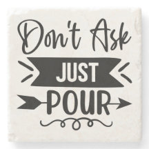 Don't Ask Just Pour