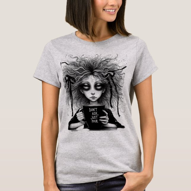 Don't ask, just pour T-Shirt (Front)