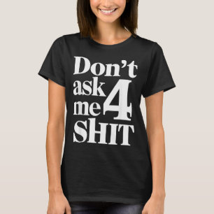 Dont Ask Me 4 Funny Humour Sarcastic T-Shirt