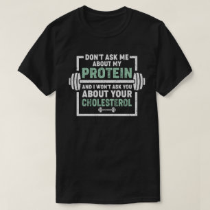 Don't Ask Me About My Protein T-Shirt