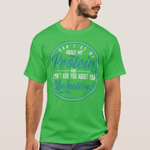 Don't Ask Me About My Protein Vegans 451 T-Shirt