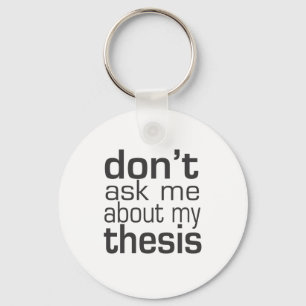 Don't ask me About my thesis Key Ring