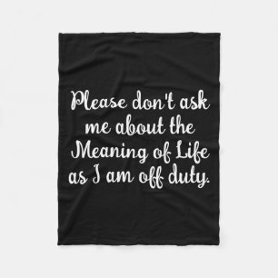 Dont Ask Me About The Meaning Of Life  Fleece Blanket